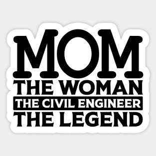 Mom The Woman The Civil Engineer The Legend Sticker